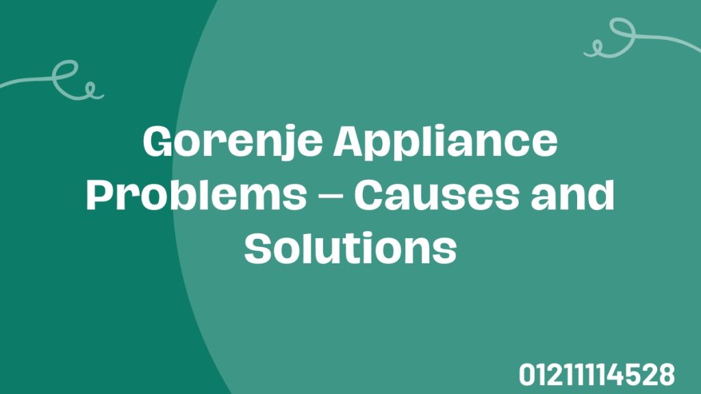 Gorenje Appliance Problems – Causes and Solutions