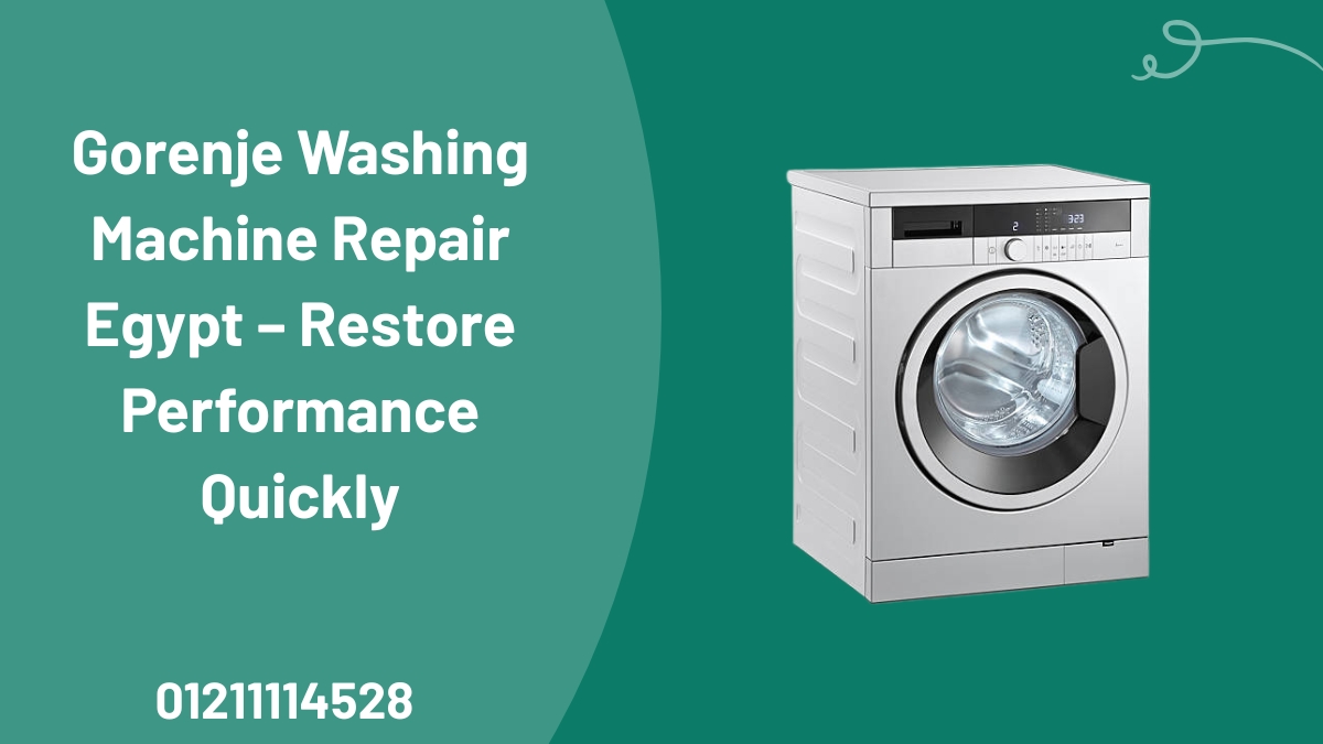 Gorenje Washing Machine Repair Egypt – Restore Performance Quickly