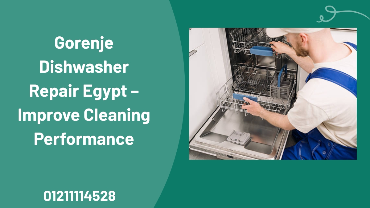 Gorenje Dishwasher Repair Egypt – Improve Cleaning Performance